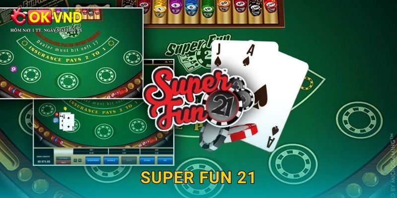 Super Fun 21 bùng nổ cùng trải nghiệm Blackjack tại OKVND