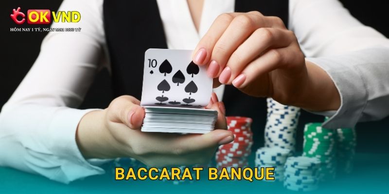 Baccarat Banque sang trọng cùng cơ hội cá cược tại OKVND