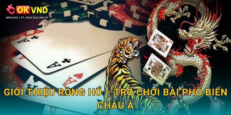 Giới thiệu Rồng hổ – trò chơi bài phổ biến châu Á