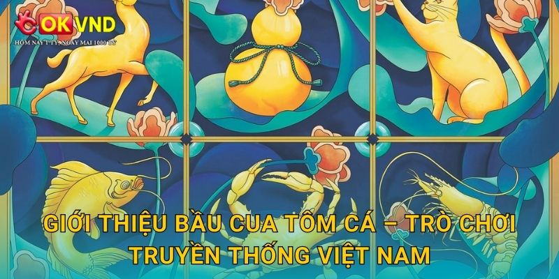 Giới thiệu Bầu Cua Tôm Cá – trò chơi truyền thống Việt Nam
