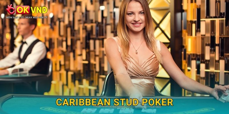 Caribbean Stud Poker chiến thuật cùng trải nghiệm tại OKVND