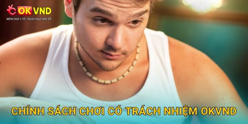 Chính sách chơi có trách nhiệm OKVND