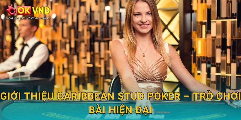 Giới thiệu Caribbean Stud Poker – trò chơi bài hiện đại