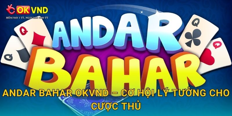 Andar Bahar OKVND – cơ hội lý tưởng cho cược thủ