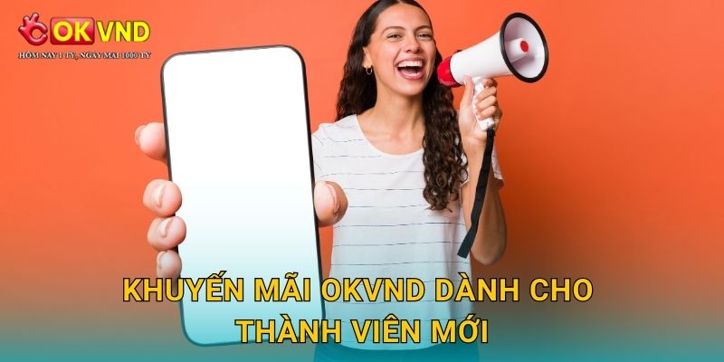 Khuyến mãi OKVND dành cho thành viên mới