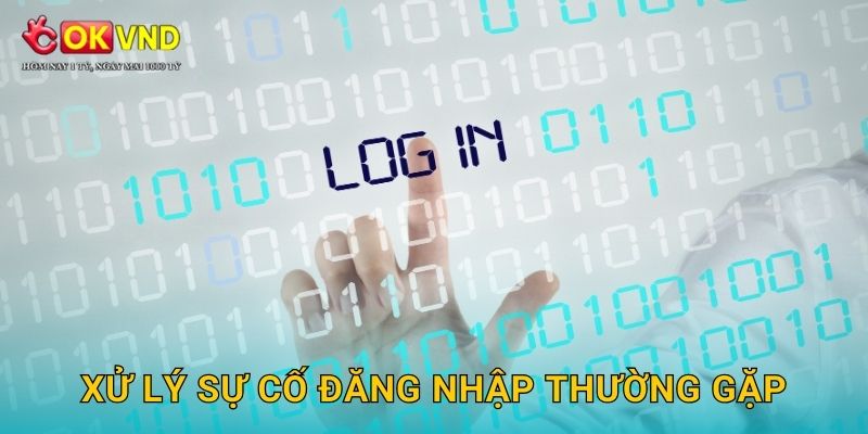 Đăng nhập OKVND tiện lợi và bảo mật tối đa 3 Xử lý sự cố đăng nhập thường gặp