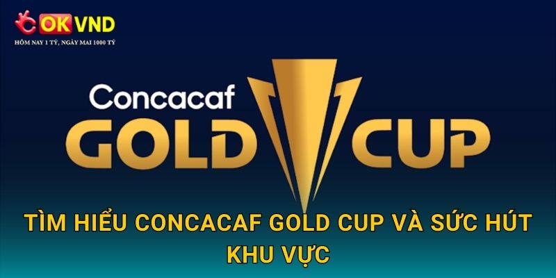 CONCACAF Gold Cup hấp dẫn cùng cá cược tại OKVND 2 Tìm hiểu CONCACAF Gold Cup và sức hút khu vực