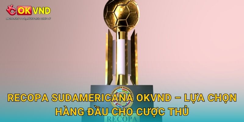 Recopa Sudamericana OKVND – lựa chọn hàng đầu cho cược thủ