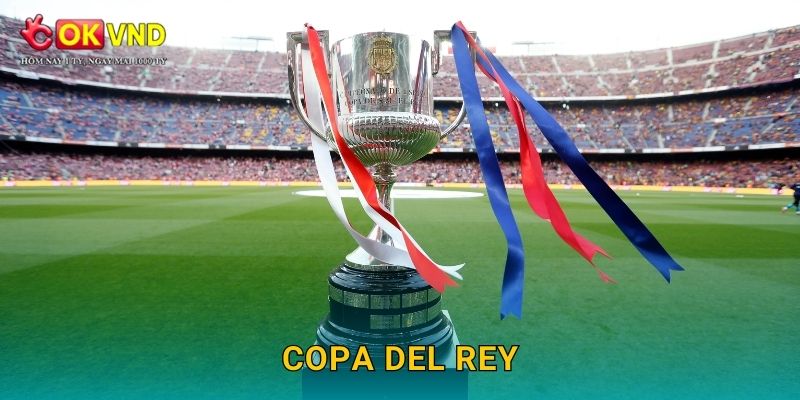 Copa del Rey bùng nổ cảm xúc cùng cá cược tại OKVND