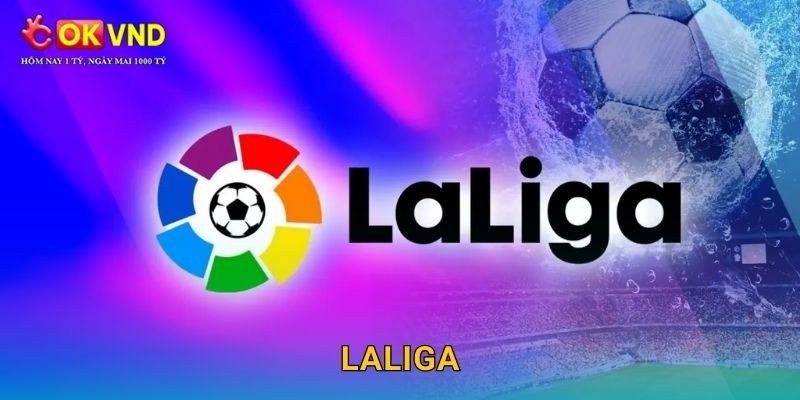 LaLiga sôi động cùng cơ hội cá cược hấp dẫn tại OKVND