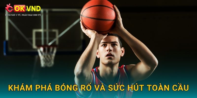 Khám phá Bóng rổ và sức hút toàn cầu