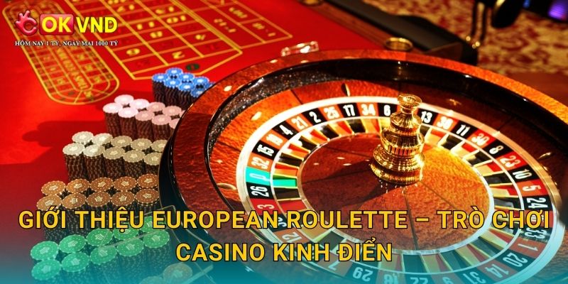 Giới thiệu European Roulette – trò chơi casino kinh điển